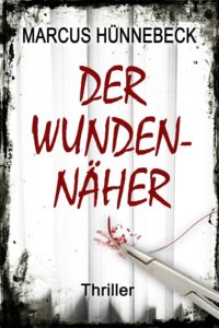 Der Wundennäher - Marcus Hünnebeck - Thriller