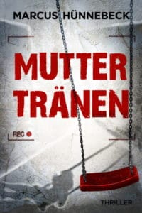 Muttertränen - Marcus Hünnebeck - Thriller