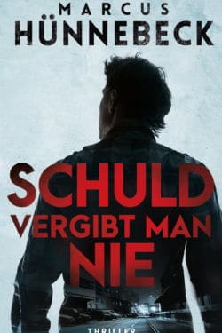 Schuld vergibt man nie - Marcus Hünnebeck - Thriller