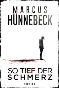 So tief der Schmerz - Marcus Hünnebeck - Thriller
