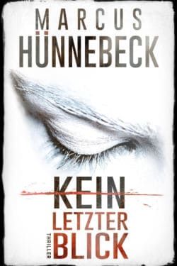Thriller-Roman_Marcus-Hünnebeck_Kein-letzter-Blick