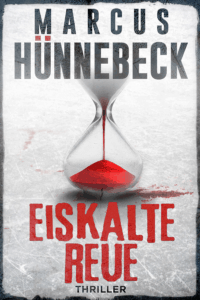 Eiskalte Reue - Thriller - Marcus Hünnebeck