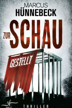 Zur Schau gestellt - Thriller - Marcus Hünnebeck