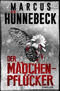 Mädchenpflücker - Thriller - Marcus Hünnebeck