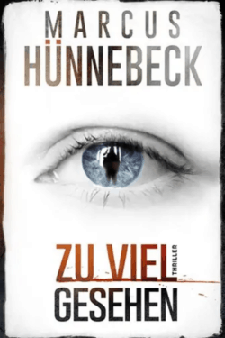 Zu viel gesehen - Thriller - Marcus Hünnebeck
